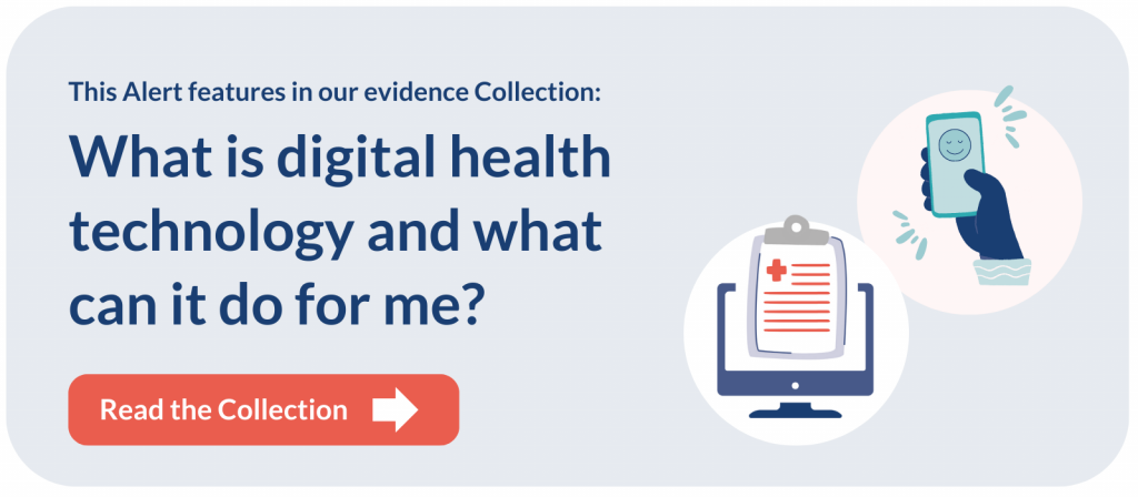 This Alert features in our evidence Collection: What is digital health technology and what can it do for me? Read the Collection