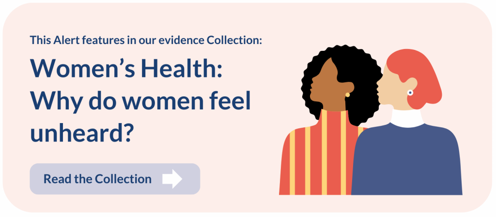 This Alert features in our evidence Collection: Women’s Health: Why do women feel unheard? Read the Collection